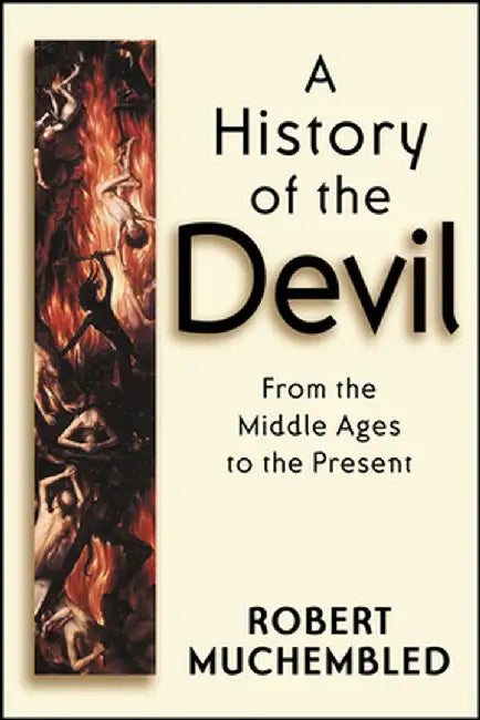 A History of the Devil: From the Middle Ages to the Present by Robert Muchembled