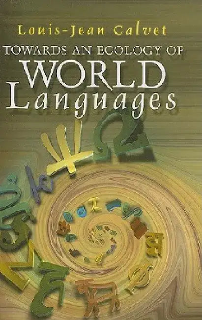 Towards an Ecology of World Languages by Louis-Jean Calvet