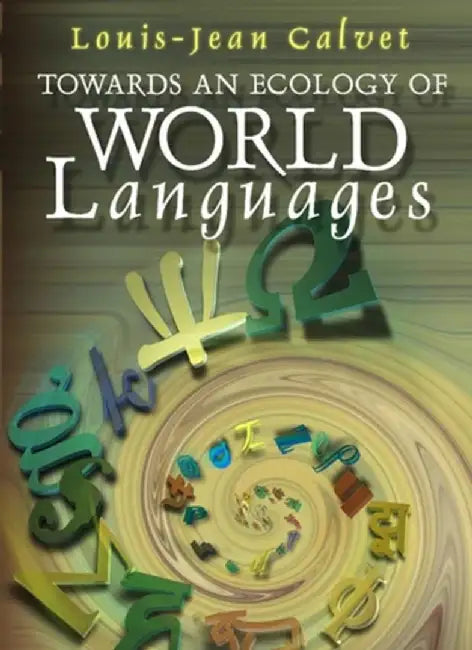 Towards an Ecology of World Languages by Louis-Jean Calvet