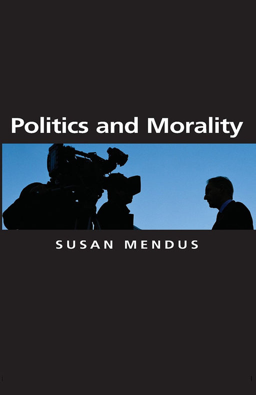 Politics And Morality by Susan Mendus