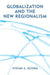 Globalization and the New Regionalism: Global Markets, Domestic Politics and Regional Cooperation by Stefan Schirm