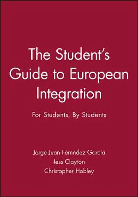 The Student's Guide to European Integration by Jorge Juan Fern Garcia