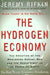 Hydrogen Economy: The Creation of the Worldwide Energy Web and the Redistribution of Power on Earth by Jeremy Rifkin