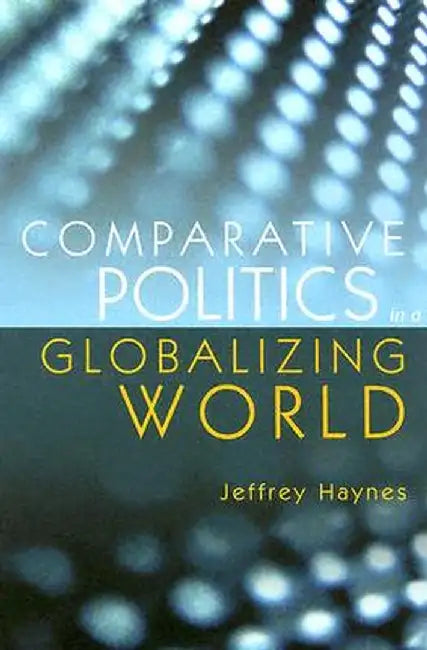 Comparative Politics in a Globalizing World by Jeffrey Haynes