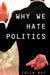 Why We Hate Politics by Colin Hay