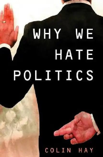 Why We Hate Politics by Colin Hay