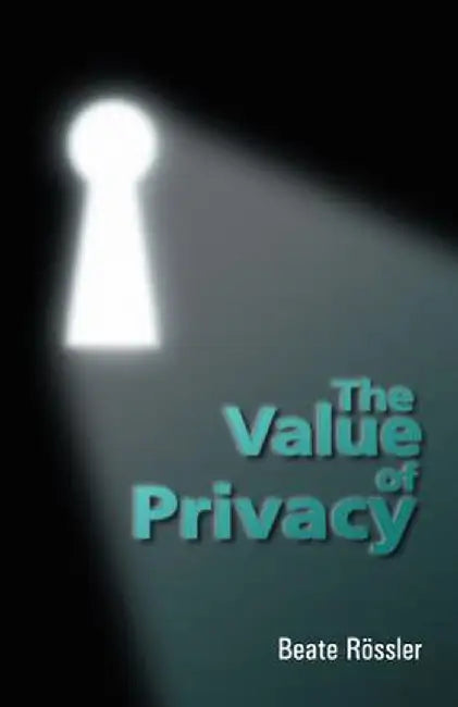 The Value of Privacy by Beate Rossler