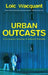 Urban Outcasts: A Comparative Sociology of Advanced Marginality by Loic Wacquant