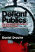 Defiant Publics: The Unprecedented Reach of the Global Citizen by Daniel Drache