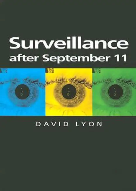 Surveillance After September 11: Linguistics, Racial Anthropology and Genetics in the Dialectic of Volk by David Lyon
