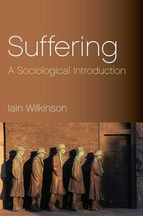 Suffering: A Sociological Introduction by Wilkinson, Iain