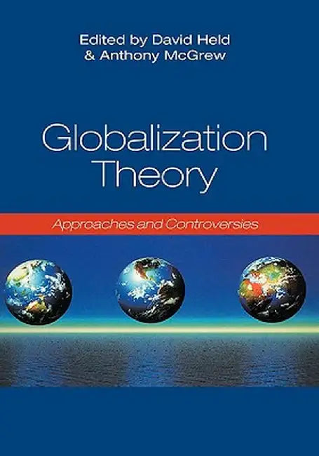 Globalization Theory: Approaches and Controversies by Anthony McGrew