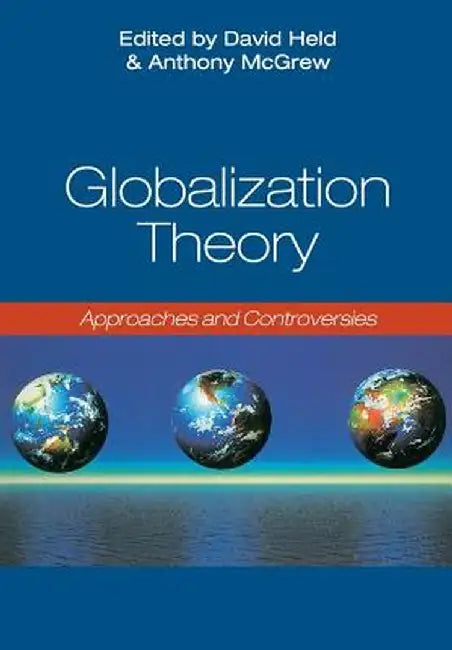 Globalization Theory: Approaches and Controversies by Anthony McGrew
