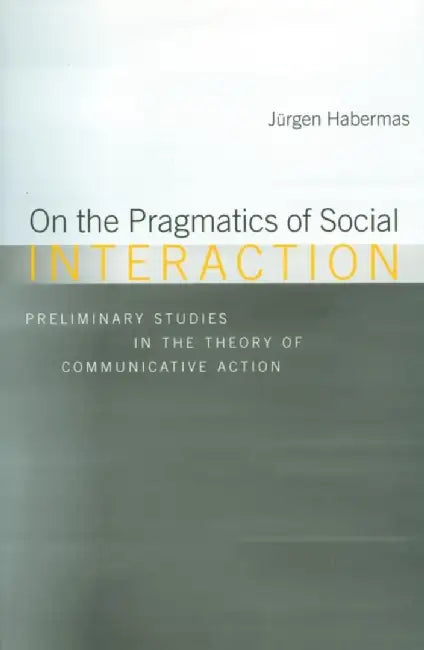 On the Pragmatics of Social Interaction by J&uuml;rgen Habermas