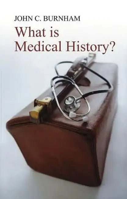 What Is Medical History? by John C. Burnham