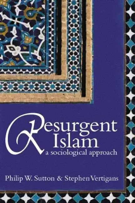 Resurgent Islam: A Sociological Approach by Philip W. Sutton