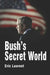 Bush's Secret World: Religion, Big Business and Hidden Networks by Eric Laurent