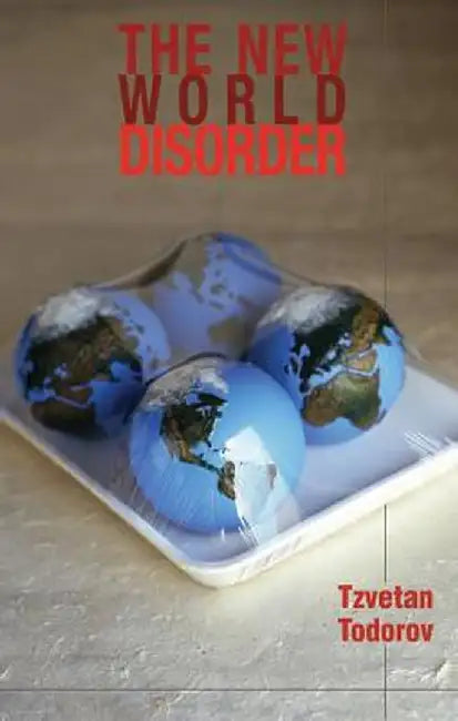 The New World Disorder: Reflections of a European by Tzvetan Todorov
