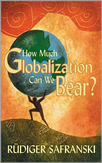 How Much Globalization Can We Bear? by Rudiger Safranski, Patrick Camiller