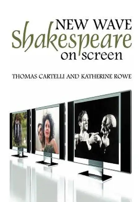 New Wave Shakespeare on Screen by Thomas Cartelli