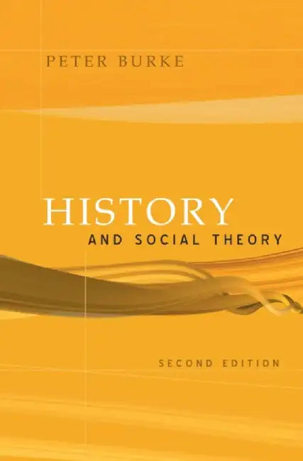 History and Social Theory. Peter Burke (Revised) by Peter Burke