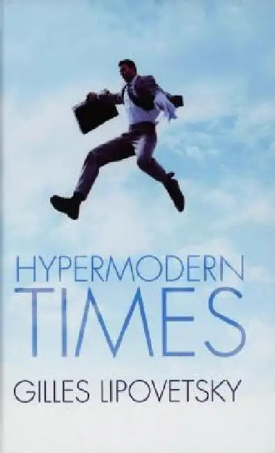 Hypermodern Times by Gilles Lipovetsky
