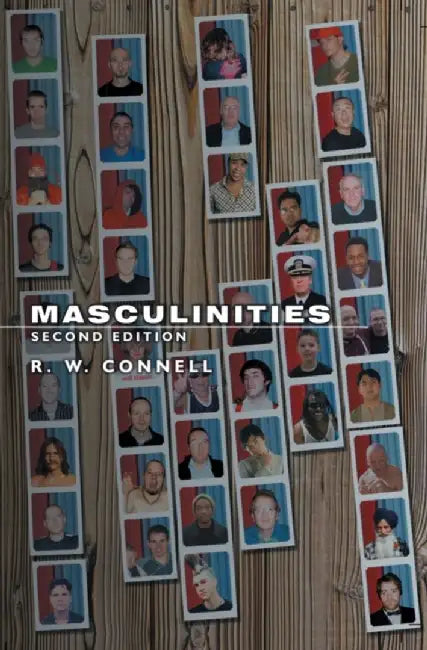 Masculinities by Raewyn (University Professor, University of Sydney) Connell