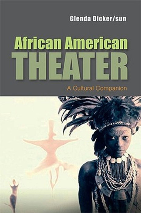 African American Theater: A Cultural Companion by Glenda Dicker/Sun