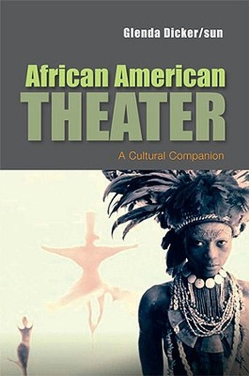 African American Theater: A Cultural Companion by Glenda Dicker/Sun