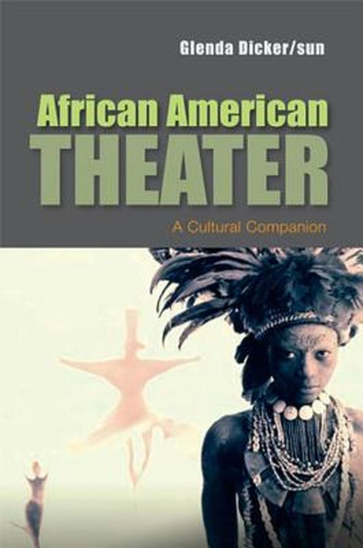 African American Theater: A Cultural Companion by Glenda Dicker/Sun