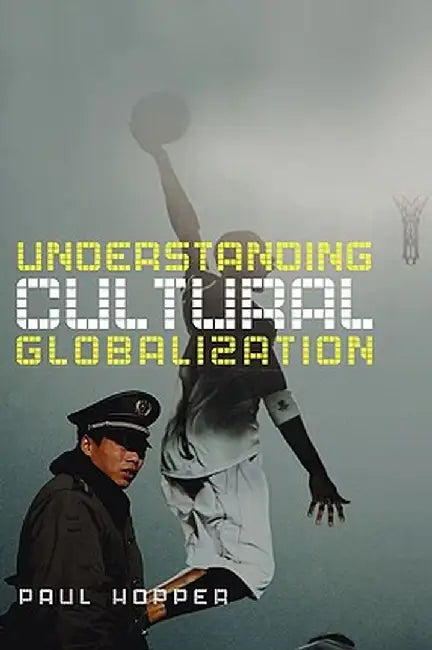 Understanding Cultural Globalization by Paul Hopper