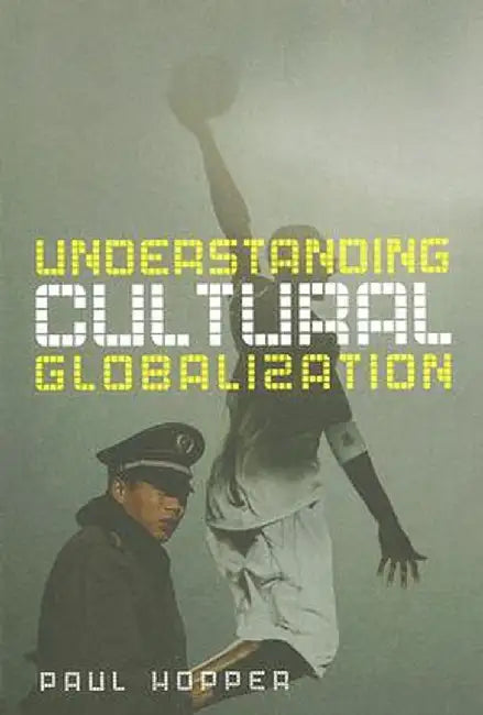 Understanding Cultural Globalization by Paul Hopper
