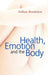 Health Emotion And The Body by Gillian Bendelow