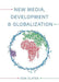 New Media, Development and Globalization: Making Connections in the Global South by Don Slater