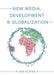 New Media, Development And Globalization: Making Connections in the Global South by Don Slater