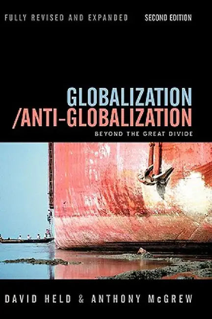Globalization / Anti-Globalization: Beyond the Great Divide by David Held