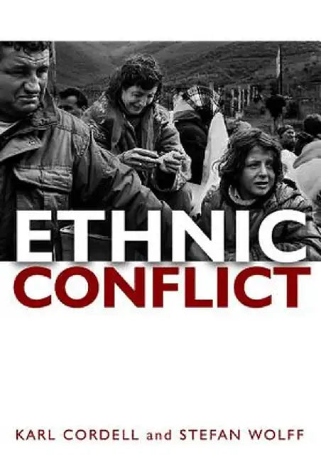 Ethnic Conflict: Causes, Consequences, and Responses by Karl Cordell