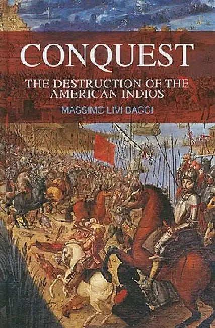 Conquest: The Destruction of the American Indios by Massimo Livi Bacci