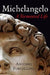 Michelangelo: A Tormented Life by Antonio Forcellino