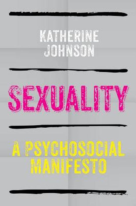 Sexuality: A Psychosocial Manifesto by Katherine Johnson