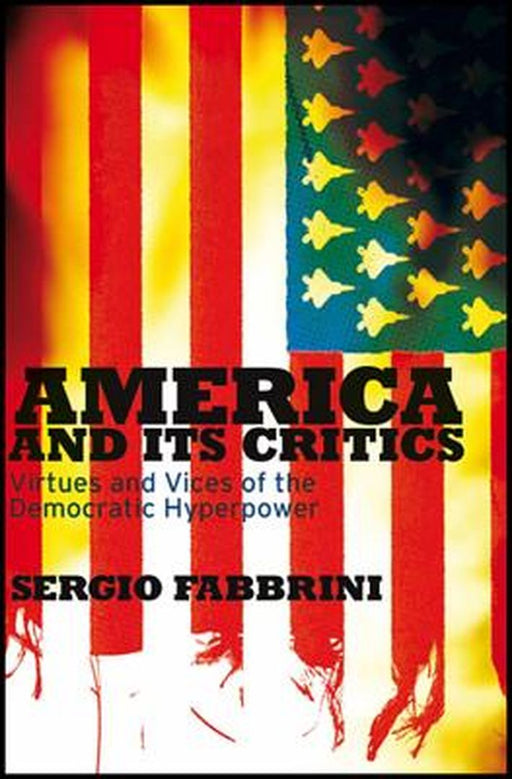 America And Its Critics: Virtues and Vices of the Democratic Hyperpower by Sergio Fabbrini