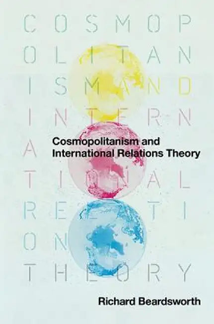 Cosmopolitanism and International Relations Theory by Richard Beardsworth