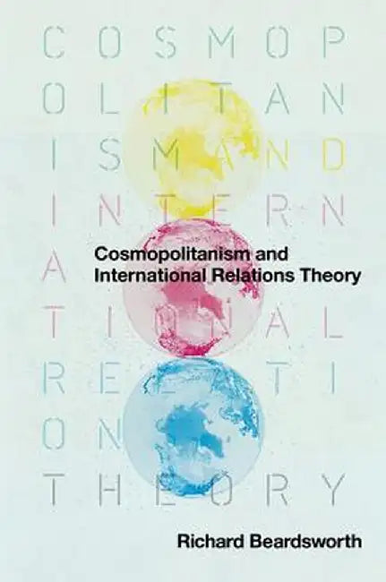 Cosmopolitanism and International Relations Theory by Richard Beardsworth