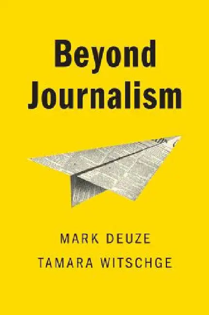 Beyond Journalism by Mark Deuze