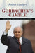Gorbachev's Gamble: Soviet Foreign Policy and the End of the Cold War by Andrei Grachev