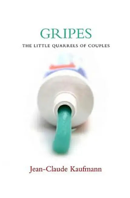 Gripes - The Little Quarrels Of Couples by Jean-Claude Kaufmann, Helen Morrison