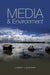 Media and Environment: Conflict, Politics and the News by Libby Lester