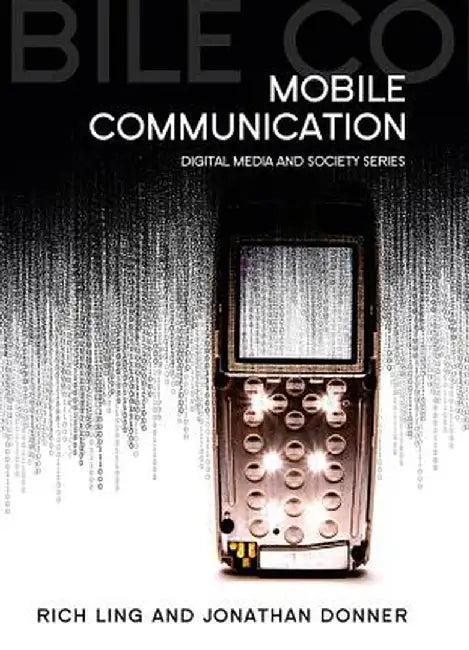 Mobile Phones and Mobile Communication by Rich Ling