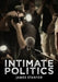 Intimate Politics: Publicity, Privacy and the Personal Lives of Politicians in Media Saturated Democracies by James Stanyer