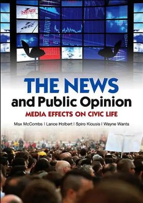 The News and Public Opinion: Media Effects on Civic Life by Maxwell McCombs